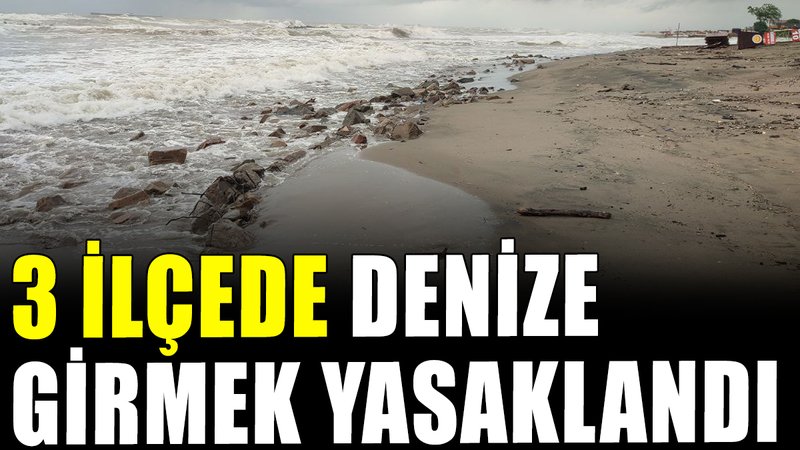 3 ilçede denize girmek yasaklandı