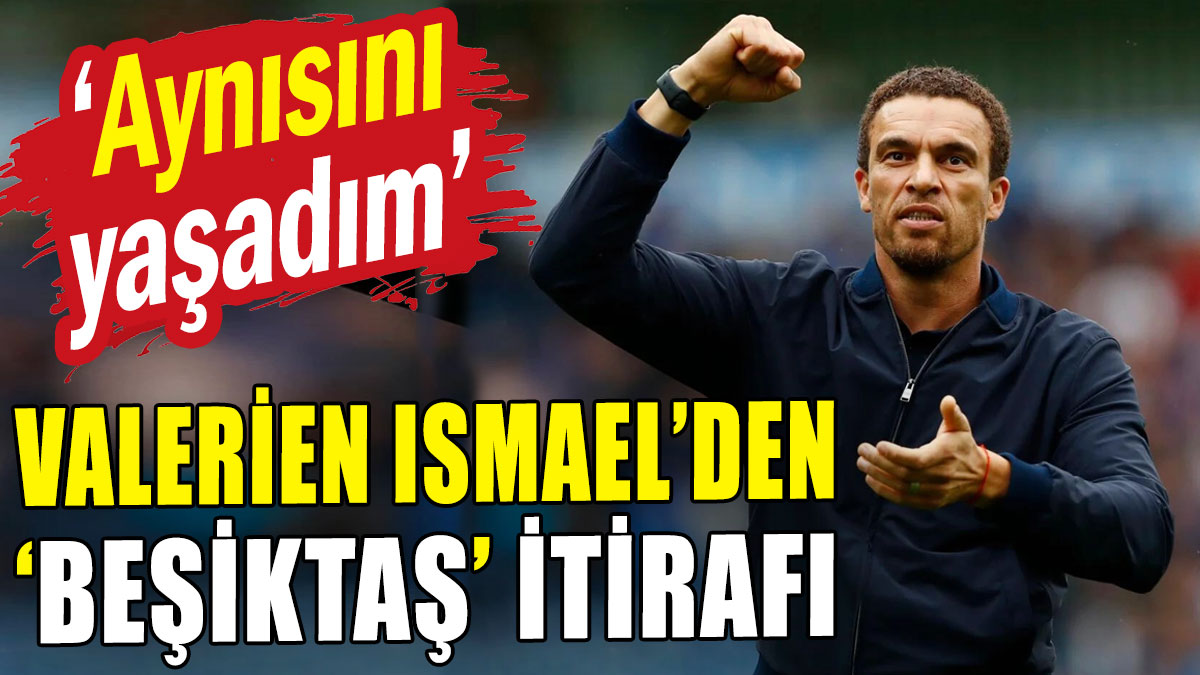 Valerien Ismael'den 'Beşiktaş' itirafı