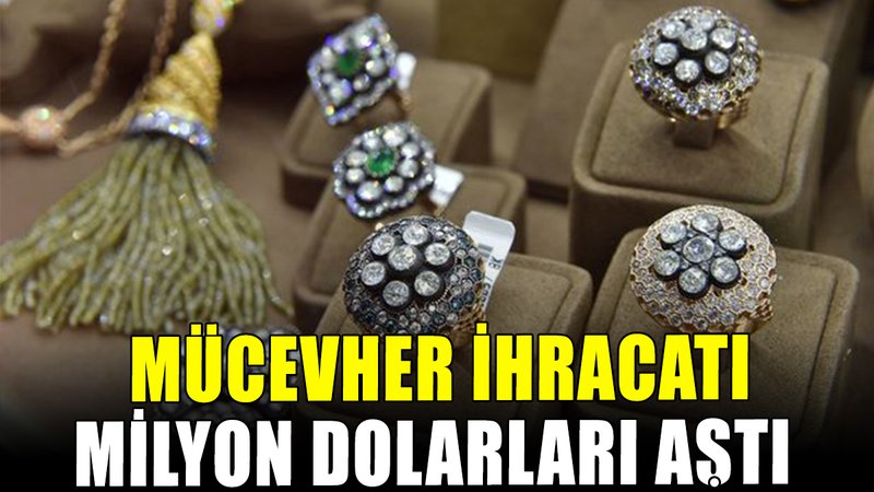 Mücevher ihracatı milyon dolarları aştı