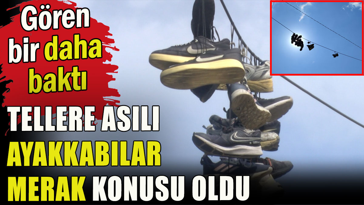 İstanbul'da tellere asılı ayakkabılar merak konusu oldu