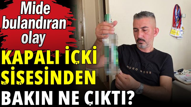 Kapalı içki şişesinden bakın ne çıktı?