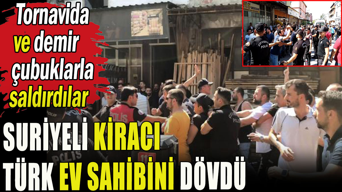 Suriyeli kiracı Türk ev sahibini dövdü