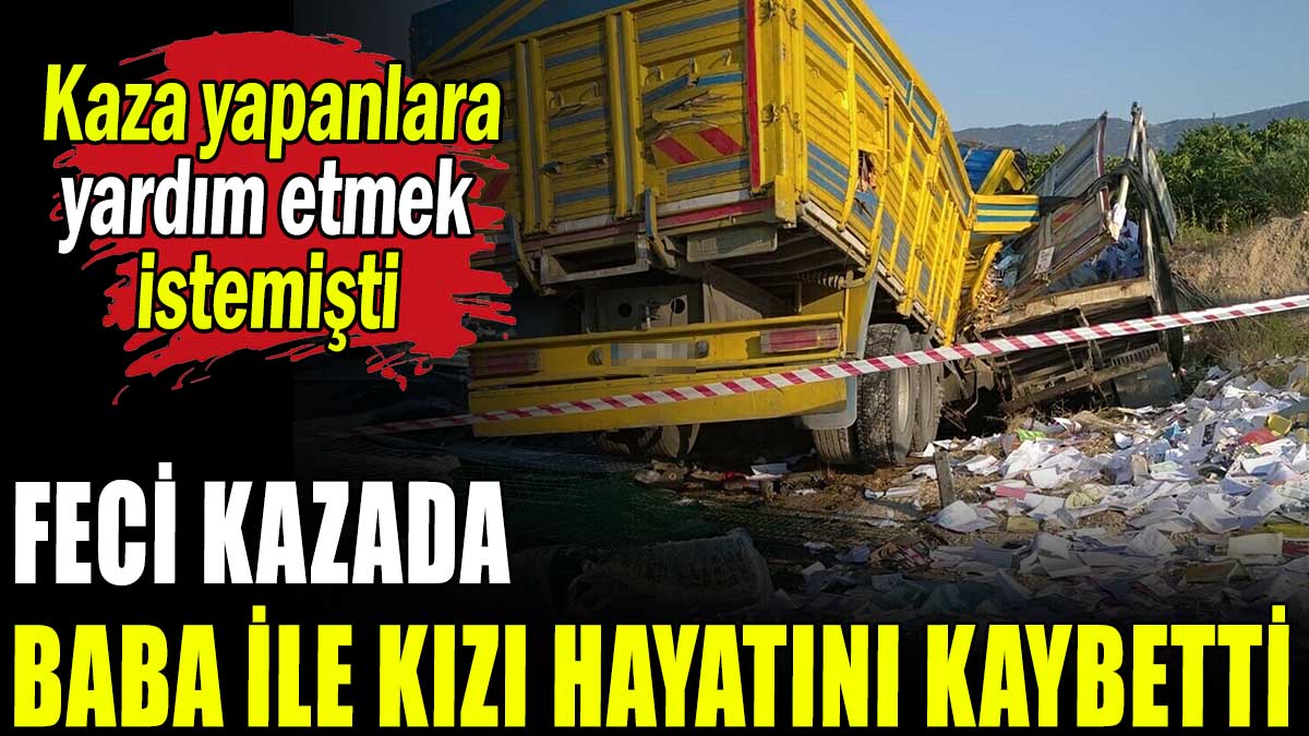 Feci kaza baba ile kızını hayattan kopardı