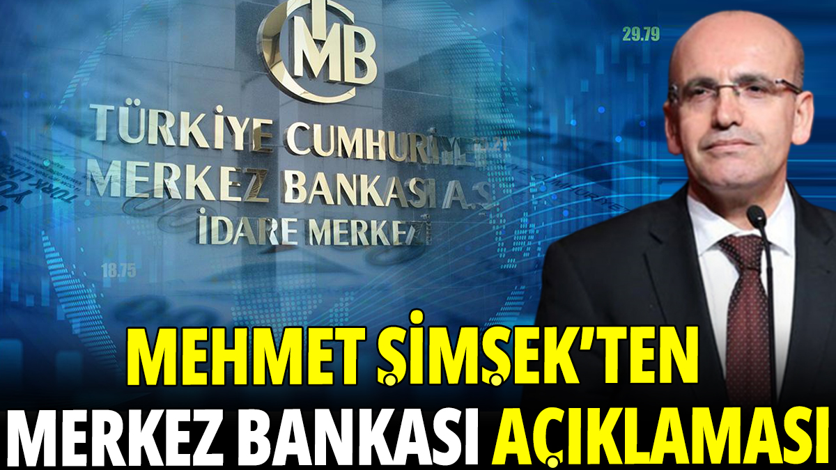 Mehmet Şimşek'ten dikkat çeken Merkez Bankası açıklaması
