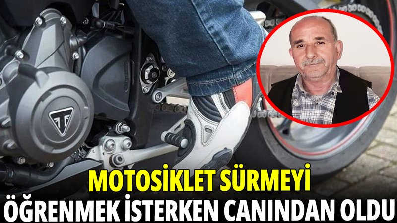67 yaşında motosiklet öğrenmek istedi: Canından oldu