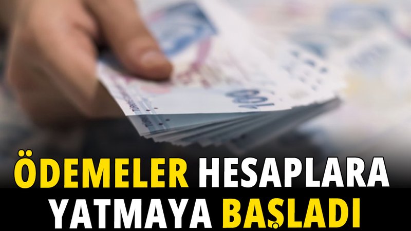 Ödemeler hesaplara yatmaya başladı