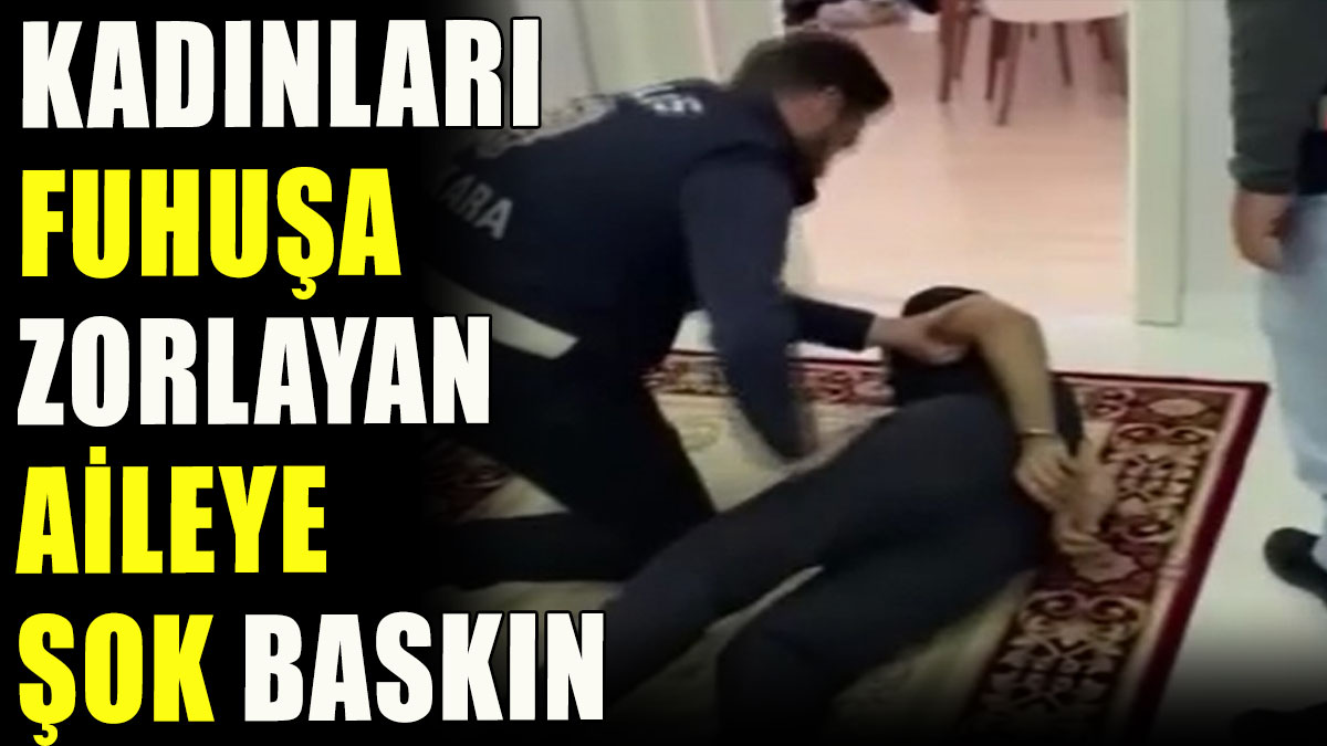 Yabancı uyruklu kadınları fuhuşa zorlayan aile yakalandı