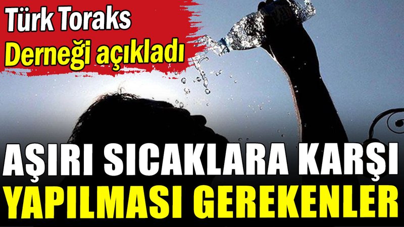 Aşırı sıcaklara karşı yapılması gerekenler
