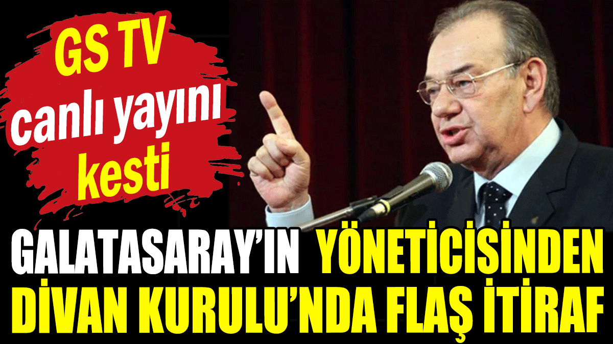 Galatasaray'ın eski yöneticisinden flaş itiraf: GS TV canlı yayını kesti!
