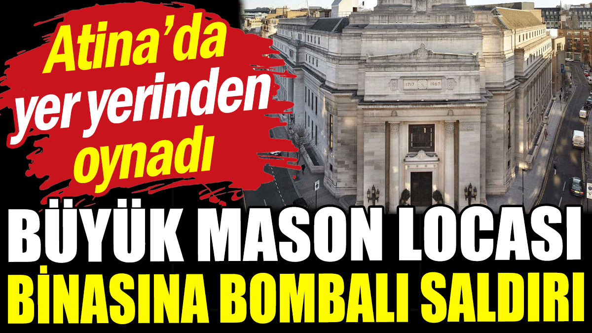 Büyük Mason Locası binasına bombalı saldırı düzenlendi