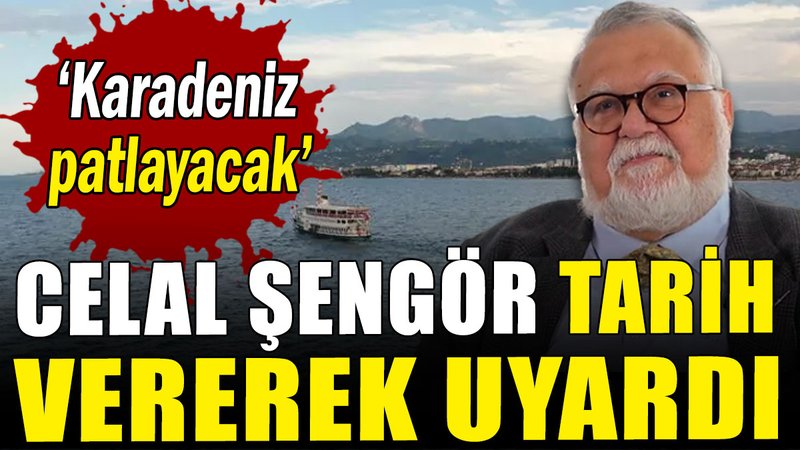 Celal Şengör tarih vererek uyardı: Karadeniz patlayacak!