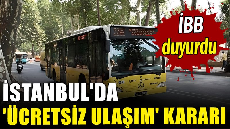 İstanbul'da 'ücretsiz ulaşım' kararı