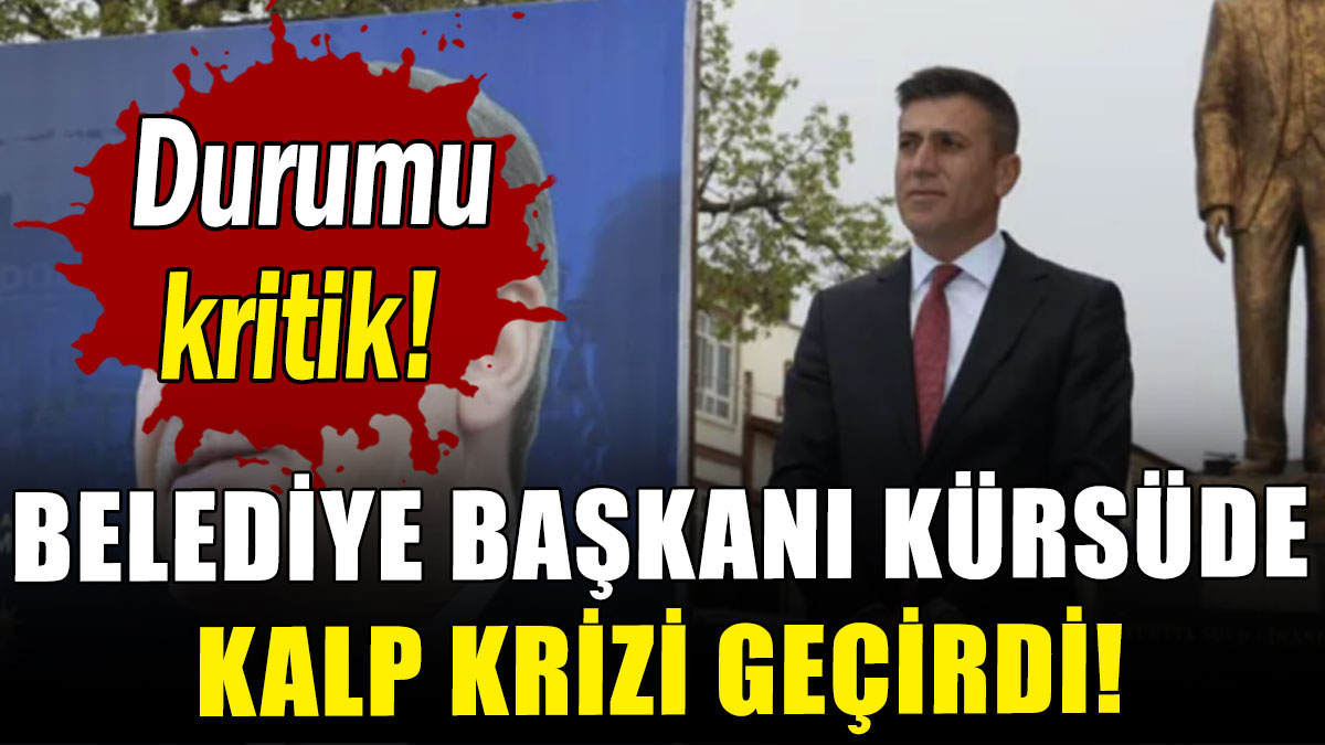 Belediye Başkanı kürsüde kalp krizi geçirdi