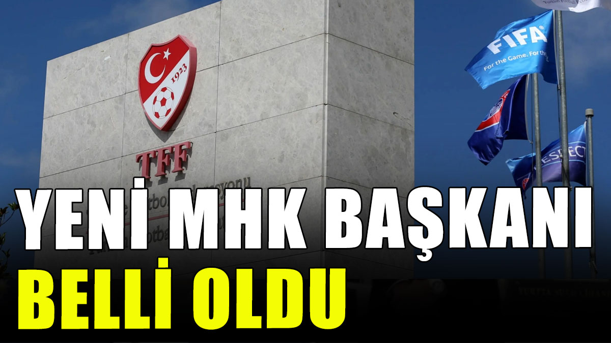 Yeni MHK Başkanı belli oldu