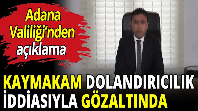 Kaymakam dolandırıcılık iddiasıyla gözaltında