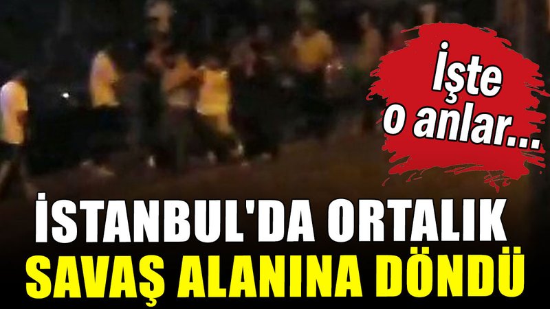 İstanbul'da ortalık savaş alanına döndü: İşte o anlar...
