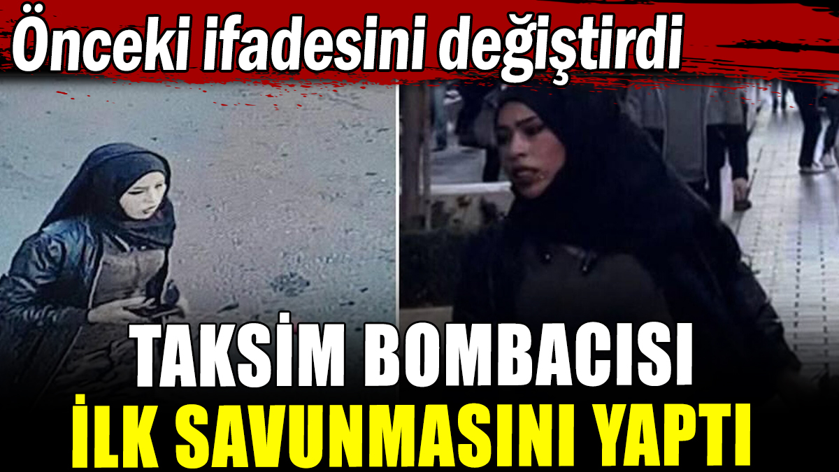 Taksim bombacısı ifadesini değiştirdi