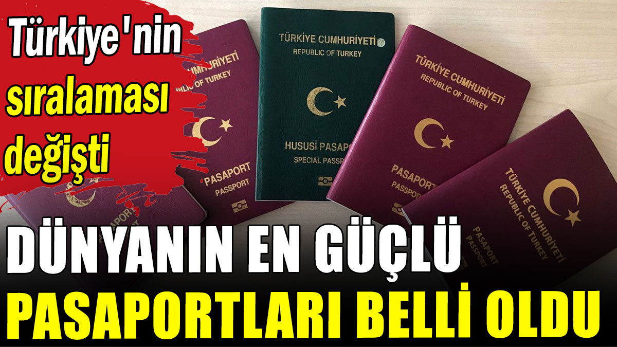 Dünyanın en güçlü pasaportları belli oldu: Türkiye'nin sıralaması değişti