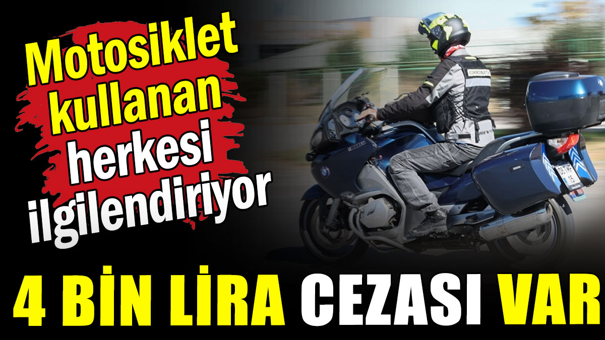 Motosiklet  sürücüleri  dikkat: 4 bin lira  cezası var!