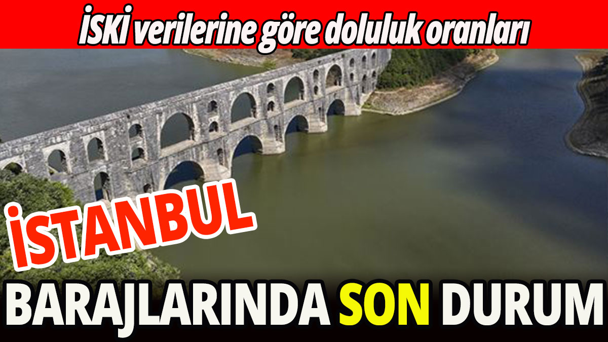 İstanbul barajların son durum