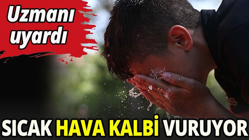 Sıcak hava kalbi vuruyor
