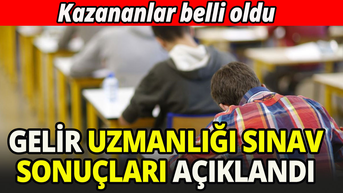 Gelir uzmanlığı sınav sonuçları açıklandı