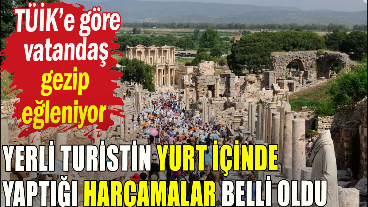 Yerli turistin yurt içinde yaptığı harcamalar belli oldu