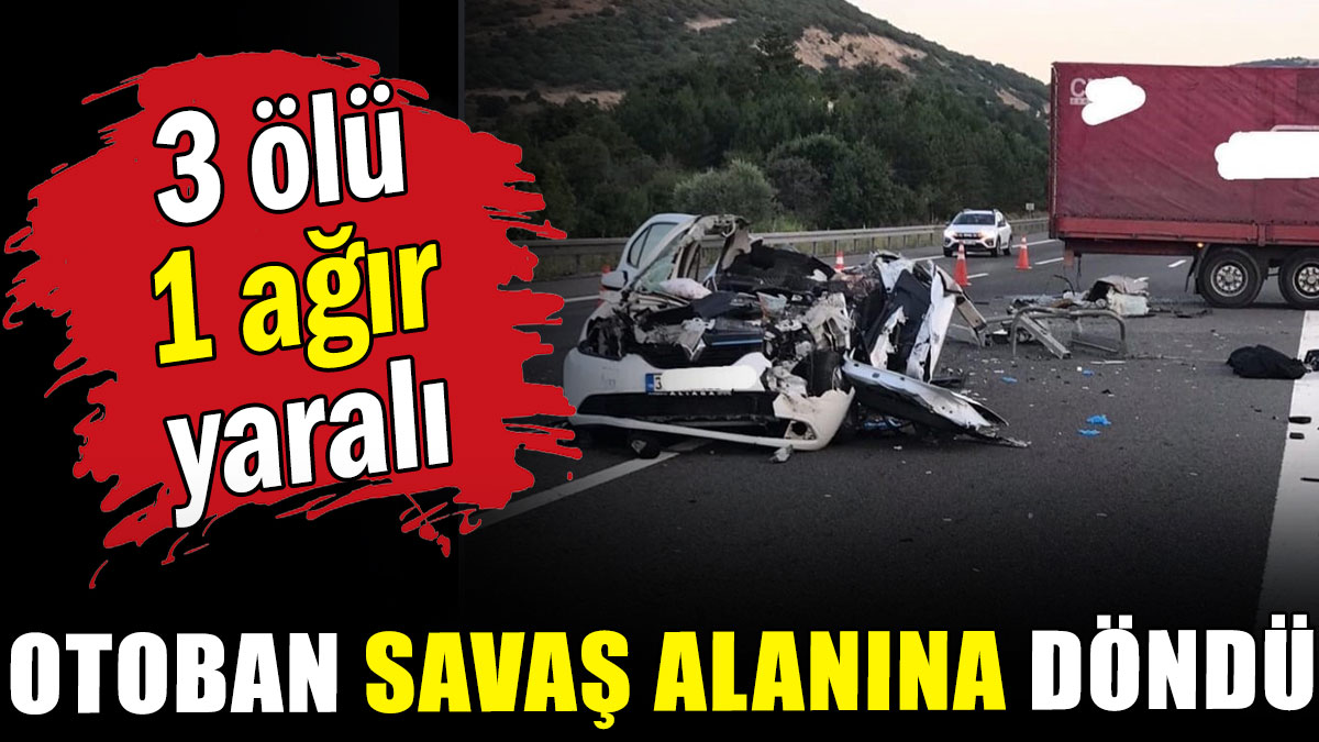 Otoban savaş alanına döndü: 3 ölü, 1 ağır yaralı