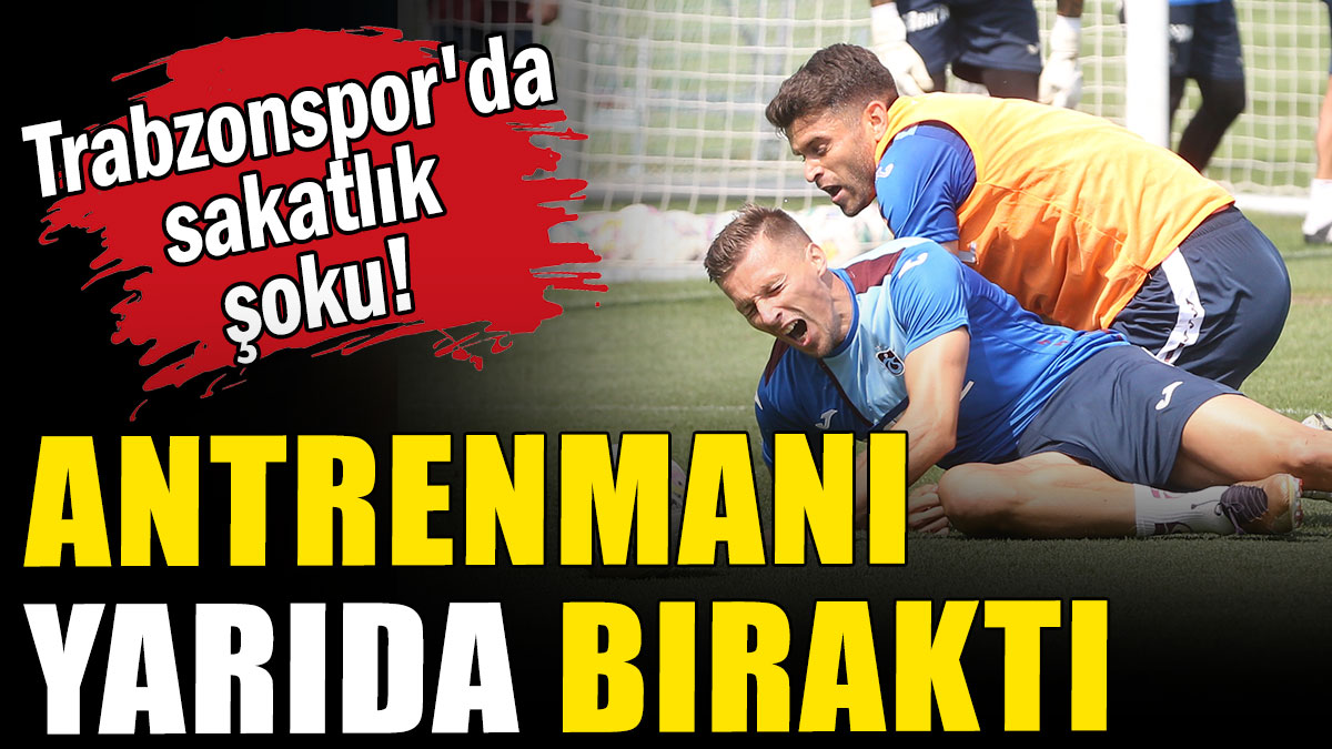 Trabzonspor'da sakatlık şoku: Antrenmanı yarıda bıraktı