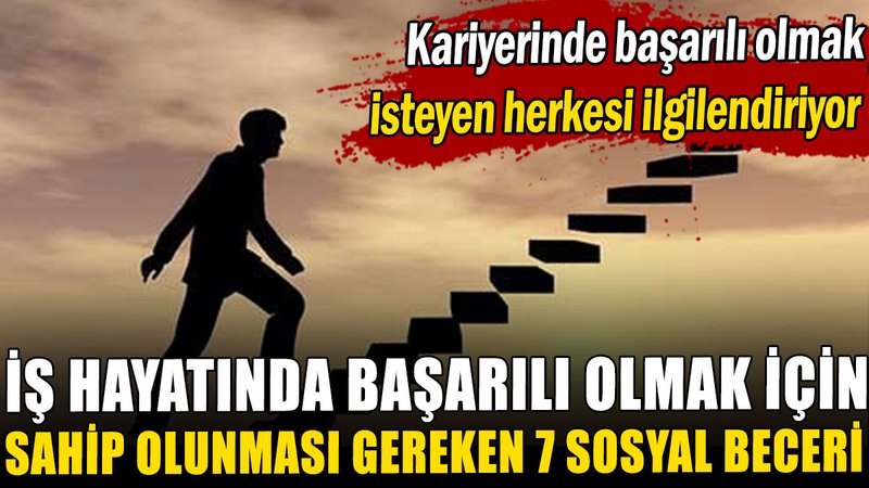 İş hayatında başarılı olmak için sahip olunması gereken 7 sosyal beceri