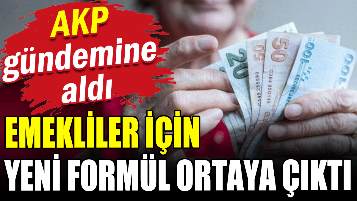 AKP gündemine aldı: Emekliler için yeni formül ortaya çıktı