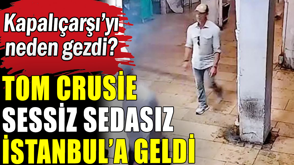Tom Cruise sessiz sedasız İstanbul'a geldi