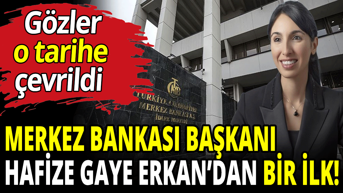 Merkez Bankası Başkanı Hafize Gaye Erkan'dan bir ilk