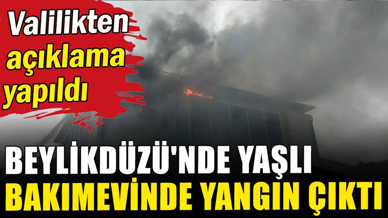 Beylikdüzü'nde yaşlı bakımevinde yangın çıktı