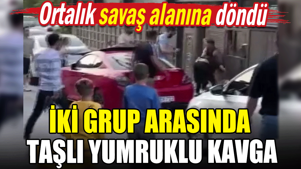 İki grup arasında taşlı yumruklu kavga: Ortalık savaş alanına döndü