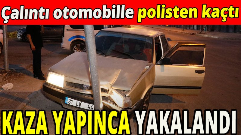 Çalıntı otomobille polisten kaçarken kaza yaptı