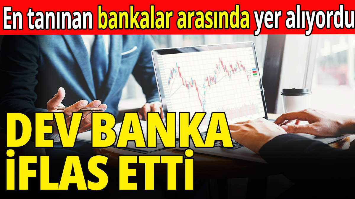 Dev banka iflas etti! En tanınan bankalar arasında yer alıyordu