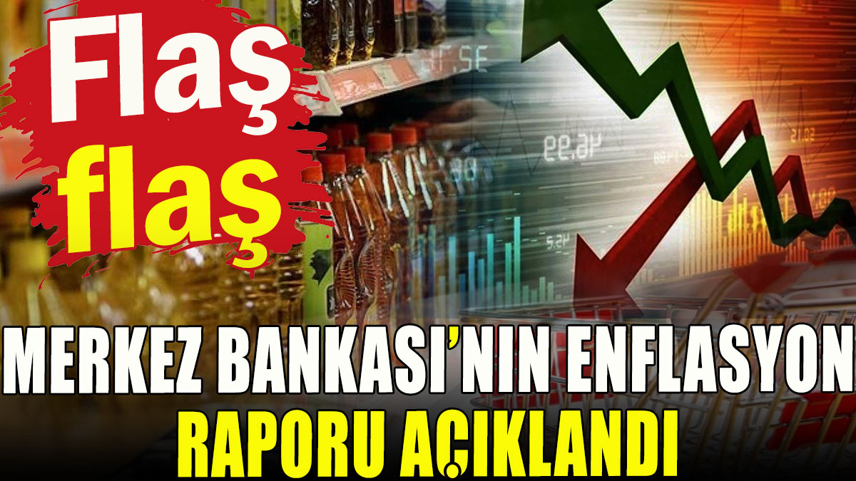 Merkez Bankası'nın enflasyon raporu açıklandı