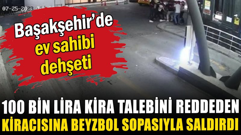 100 bin lira kira talebini reddeden kiracısına beyzbol sopasıyla saldırdı