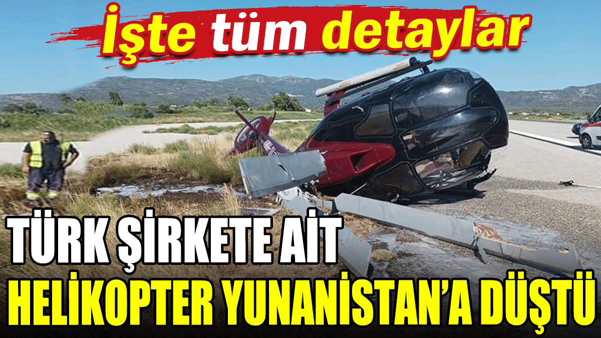 Türk şirkete ait helikopter Yunanistan'a düştü
