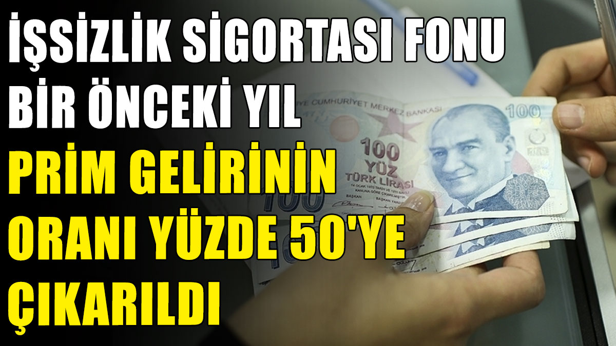 İşsizlik Sigortası Fonu bir önceki yıl prim gelirinin oranı yüzde 50'ye çıkarıldı