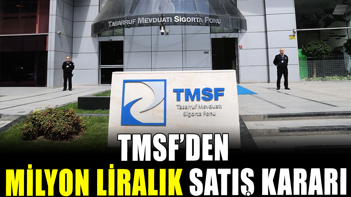 TMSF'den milyon liralık satış kararı