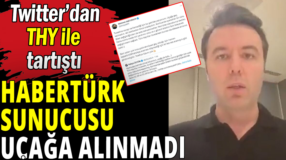 Habertürk Sunucusu Mehmet Akif Ersoy uçağa alınmadı