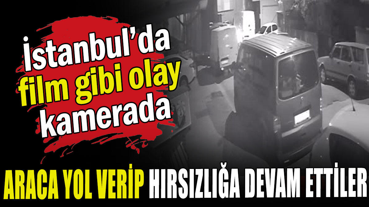 İstanbul’da film gibi olay kamerada: Araca yol verip hırsızlığa devam ettiler