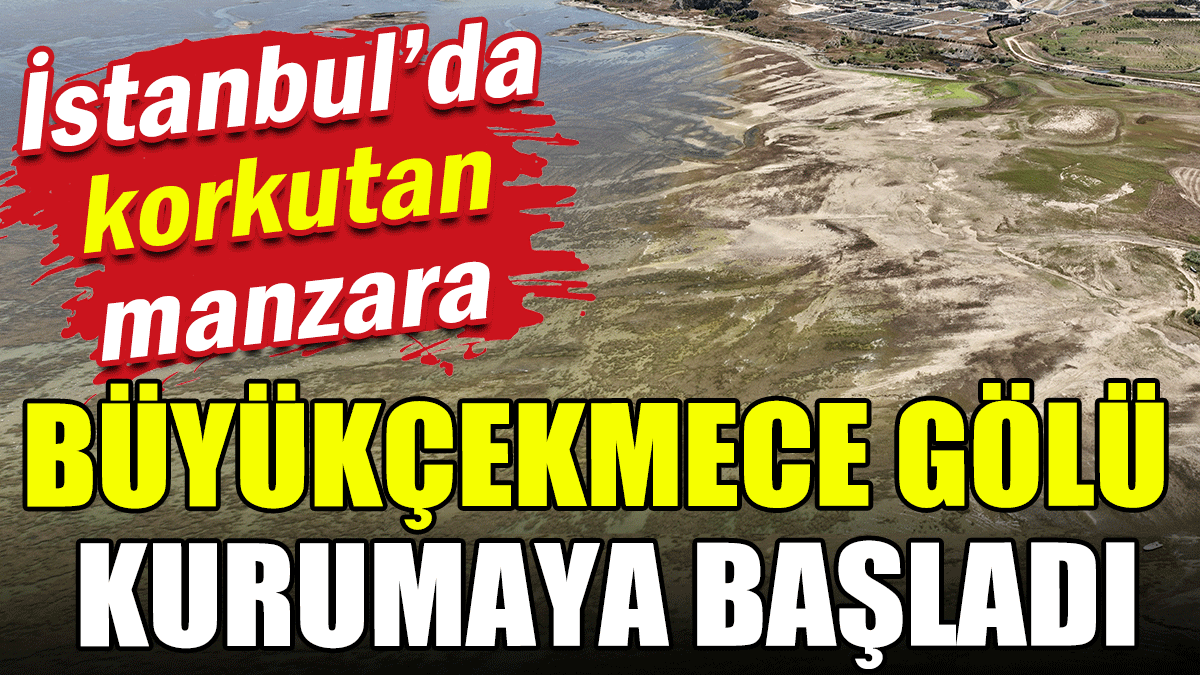 İstanbul'da kuraklık alarmı: Büyükçekmece gölü kurumaya başladı!