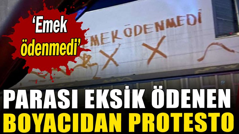 Parası eksik ödenen boyacıdan protesto: Emek ödenmedi