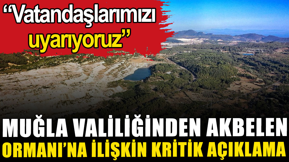 Muğla Valiliğinden Akbelen Ormanı'na ilişkin kritik açıklama