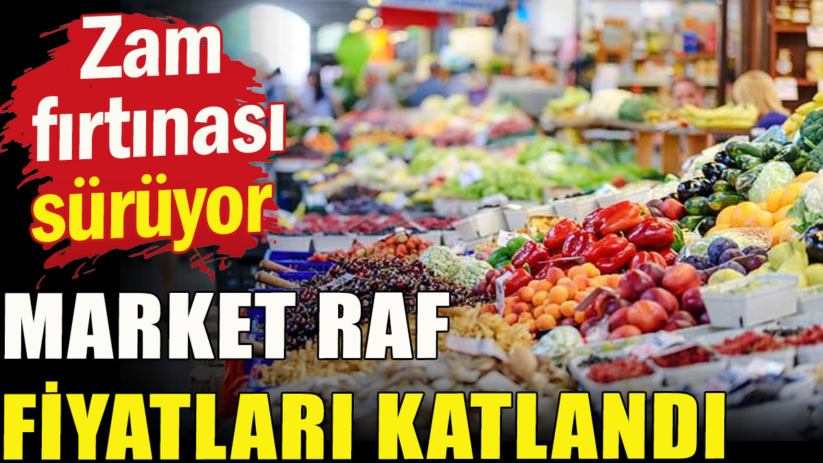 Market raf fiyatları katlandı