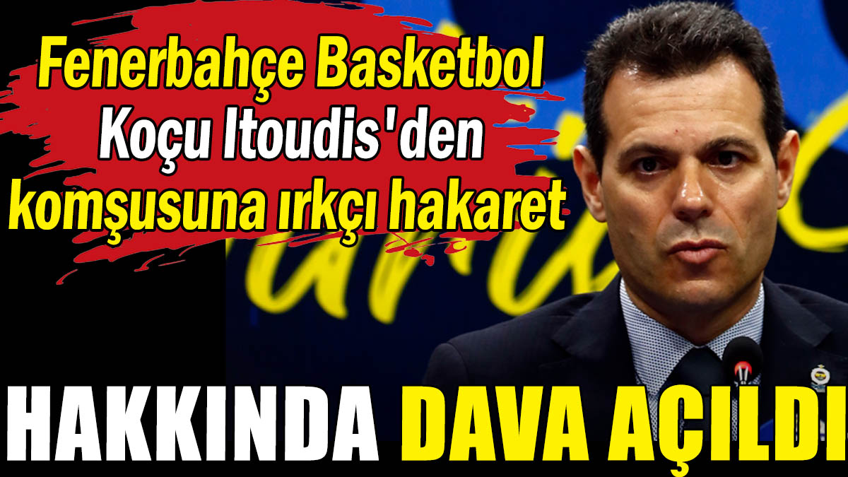 Fenerbahçe basketbol koçu Itoudis'e suç duyurusu