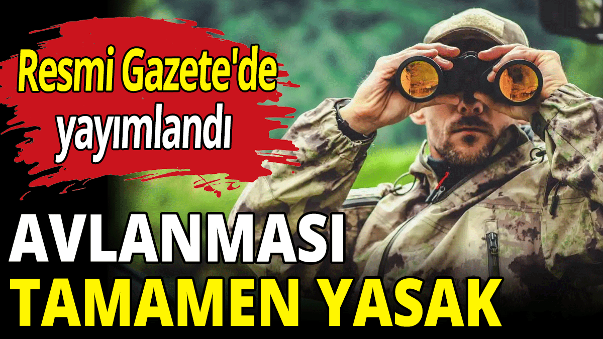 Avlanması tamamen yasaklandı